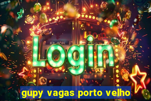 gupy vagas porto velho